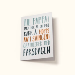 Farsdagskort med teksten: Til pappa! Takk for at du ikke rakk å hoppe av i svingen! Gratulerer med farsdagen!