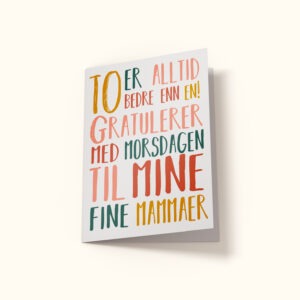 morsdagskort med teksten: To er alltid bedre enn en! Gratulerer med morsdagen til mine fine mammaer.